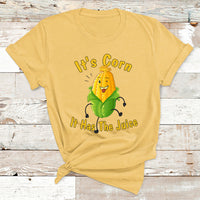 It's Corn A Big Lump With Knobs It Has The Juice It's Corn 1 T Shirt - Wonder Print Shop