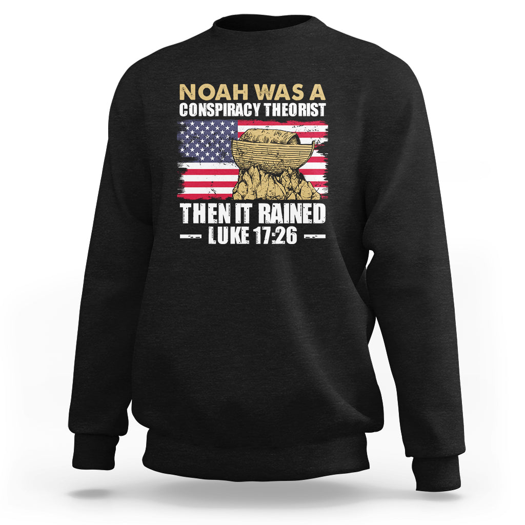 Noah Was A Conspiracy Theorist Then It Rained Christian Sweatshirt - Wonder Print Shop