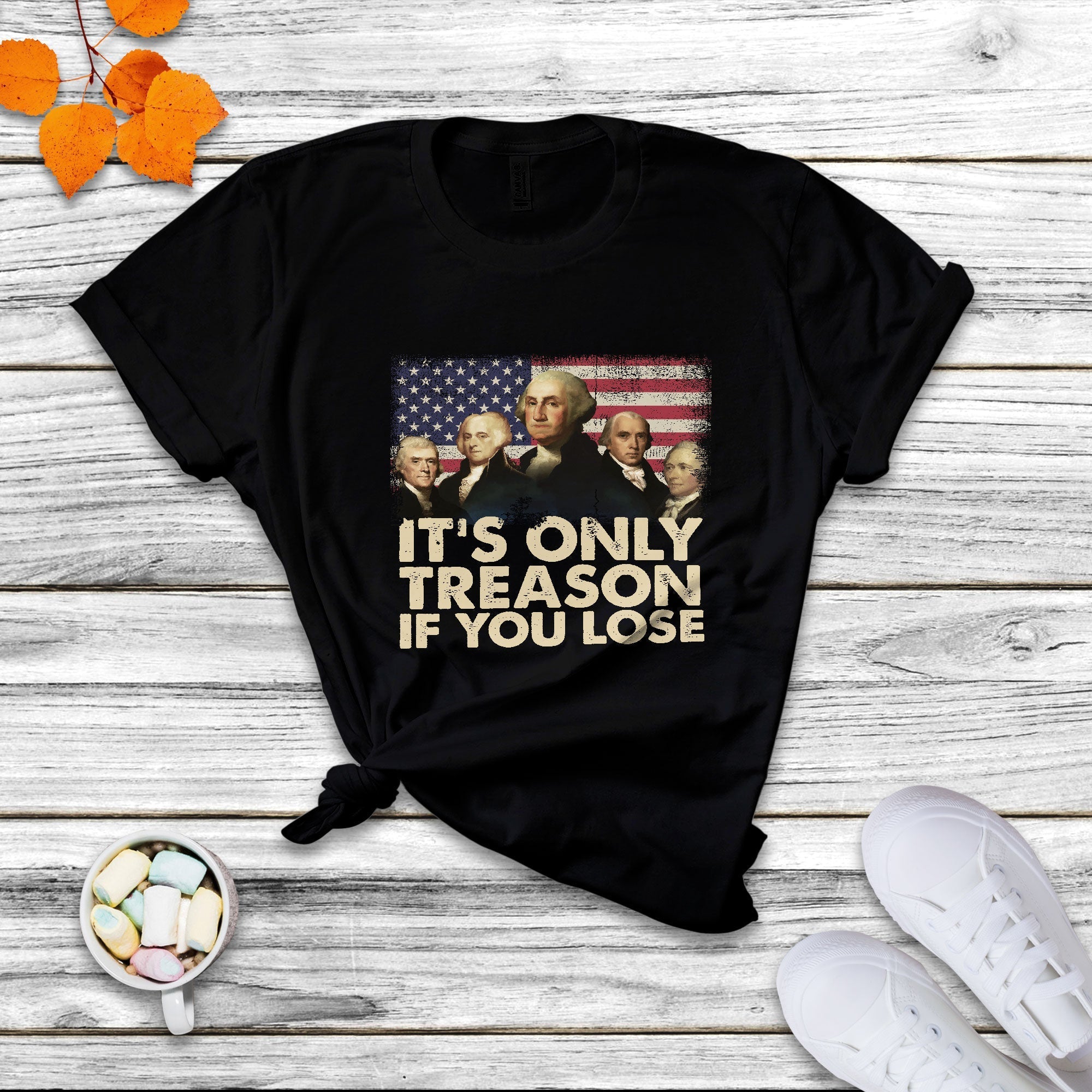 It's Only Treason If You Lose 4th Of July Independence Day Presidents Day Founding Fathers US Pride American Flag Patriots Political T Shirt - Wonder Print Shop