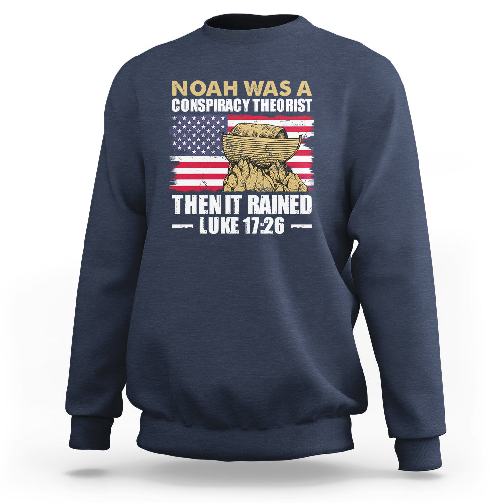 Noah Was A Conspiracy Theorist Then It Rained Christian Sweatshirt - Wonder Print Shop