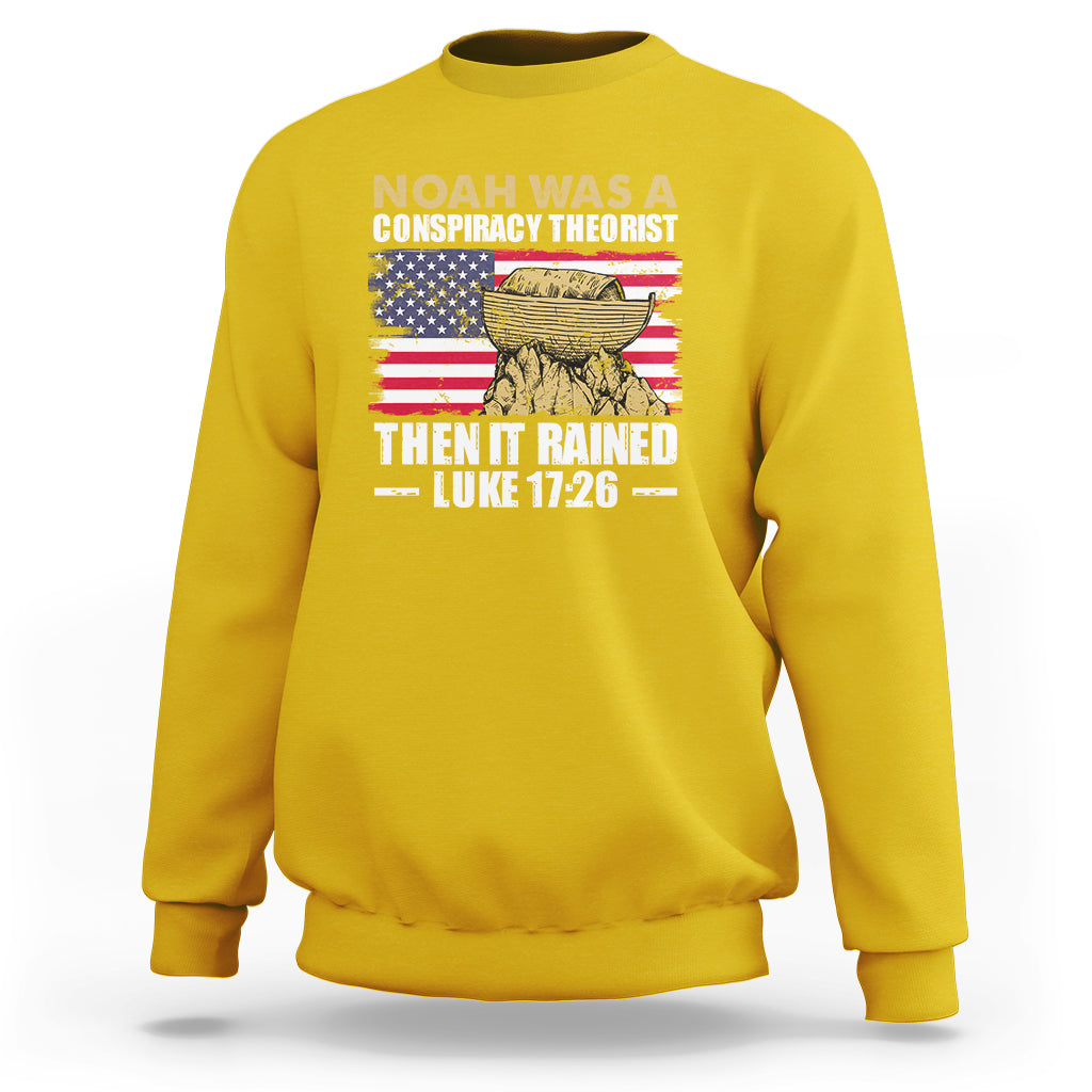 Noah Was A Conspiracy Theorist Then It Rained Christian Sweatshirt - Wonder Print Shop
