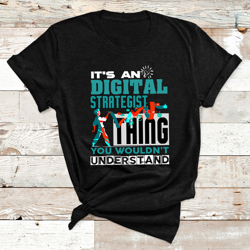 It's An Digital Strategist Thing You Wouldn't Understand T Shirt - Wonder Print Shop