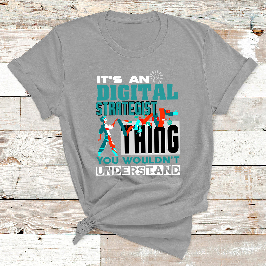 It's An Digital Strategist Thing You Wouldn't Understand T Shirt - Wonder Print Shop
