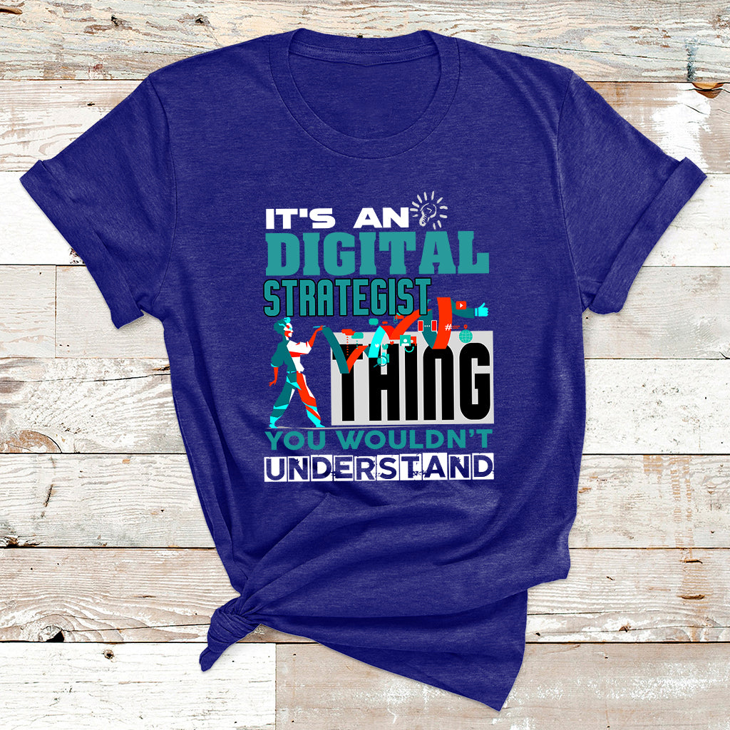 It's An Digital Strategist Thing You Wouldn't Understand T Shirt - Wonder Print Shop