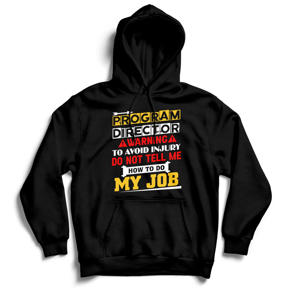 Program Director Warning To Avoid Injury Do Not Tell Me How To Do My Job Hoodie - Wonder Print Shop