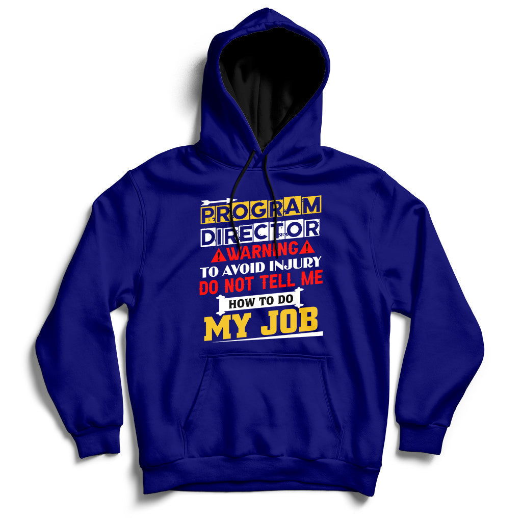 Program Director Warning To Avoid Injury Do Not Tell Me How To Do My Job Hoodie - Wonder Print Shop