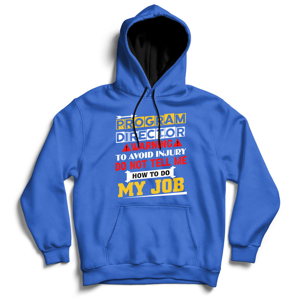 Program Director Warning To Avoid Injury Do Not Tell Me How To Do My Job Hoodie - Wonder Print Shop
