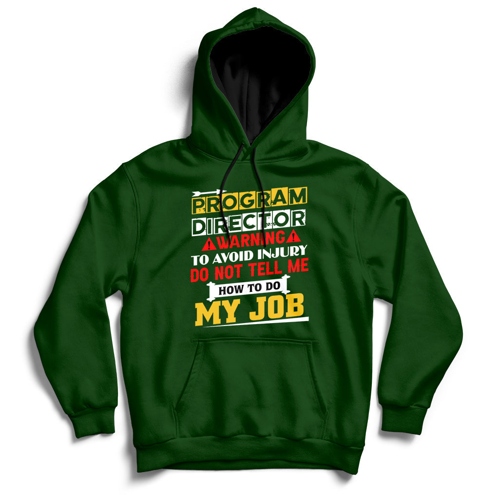 Program Director Warning To Avoid Injury Do Not Tell Me How To Do My Job Hoodie - Wonder Print Shop
