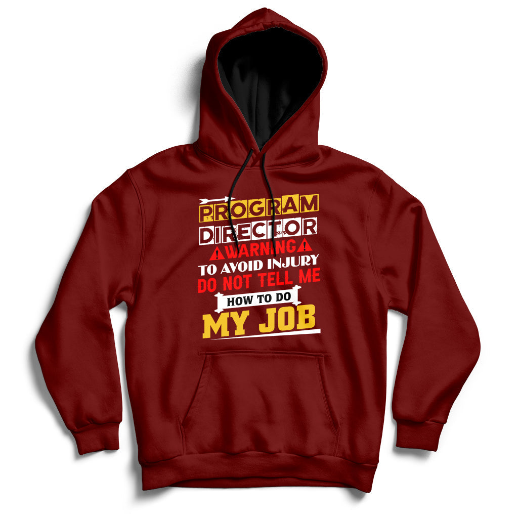Program Director Warning To Avoid Injury Do Not Tell Me How To Do My Job Hoodie - Wonder Print Shop