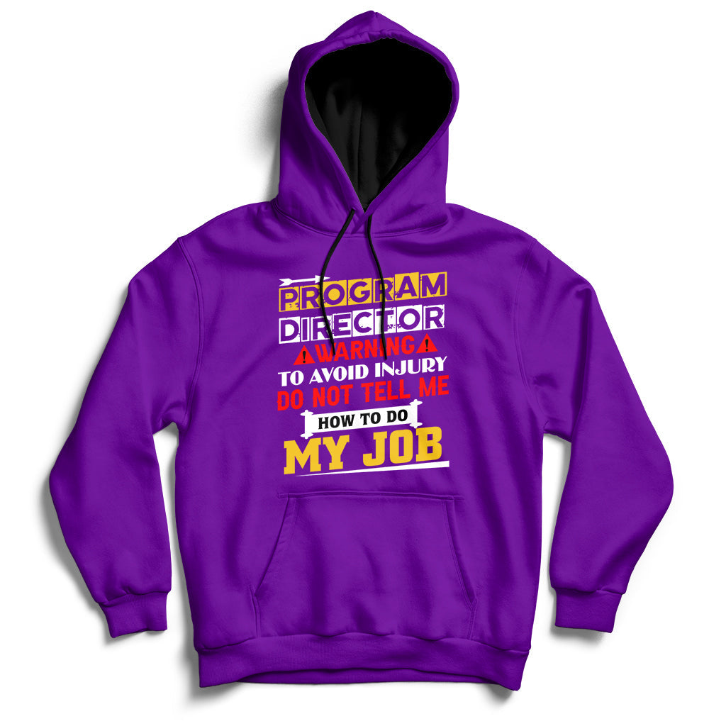 Program Director Warning To Avoid Injury Do Not Tell Me How To Do My Job Hoodie - Wonder Print Shop
