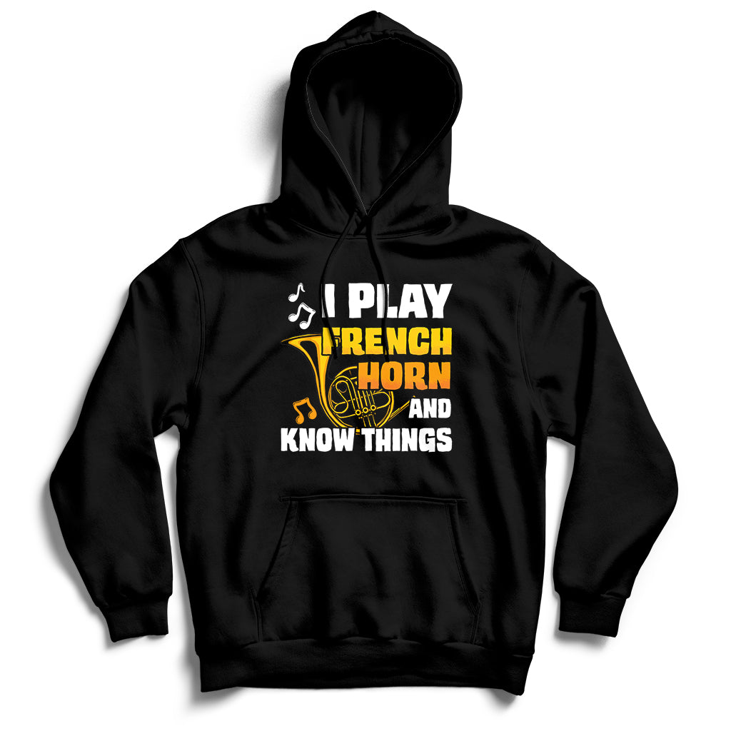 I Play French Horn Know Things Funny Hornist Design Hoodie - Wonder Print Shop
