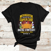 I Never Dreamed I Would Be A Super Cool Digital Strategist But Here I Am Rockin It T Shirt - Wonder Print Shop