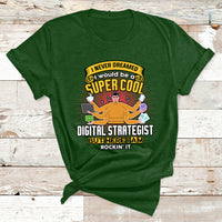 I Never Dreamed I Would Be A Super Cool Digital Strategist But Here I Am Rockin It T Shirt - Wonder Print Shop