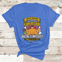 I Never Dreamed I Would Be A Super Cool Digital Strategist But Here I Am Rockin It T Shirt - Wonder Print Shop
