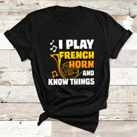 I Play French Horn Know Things Funny Hornist Design T Shirt - Wonder Print Shop
