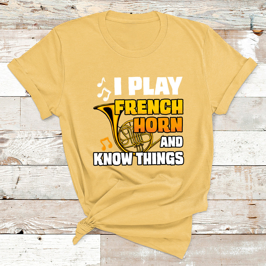 I Play French Horn Know Things Funny Hornist Design T Shirt - Wonder Print Shop