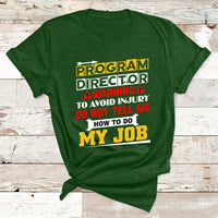 Program Director Warning To Avoid Injury Do Not Tell Me How To Do My Job T Shirt - Wonder Print Shop