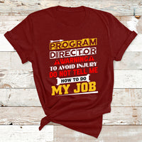 Program Director Warning To Avoid Injury Do Not Tell Me How To Do My Job T Shirt - Wonder Print Shop