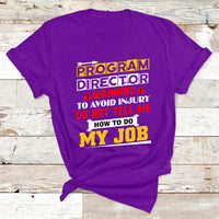 Program Director Warning To Avoid Injury Do Not Tell Me How To Do My Job T Shirt - Wonder Print Shop