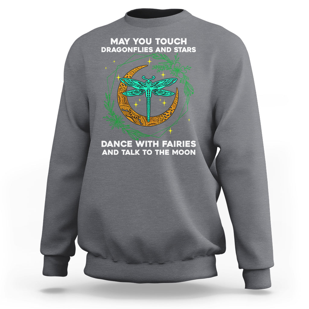 May You Touch Dragonflies Dance With FairiesTalk To The Moon Dragonfly Spiritual Sweatshirt - Wonder Print Shop