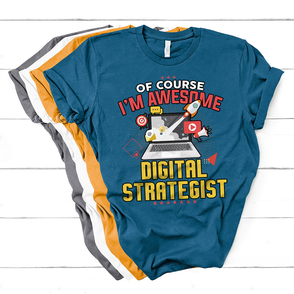Of Course I'm Awesome Digital Strategist T Shirt - Wonder Print Shop