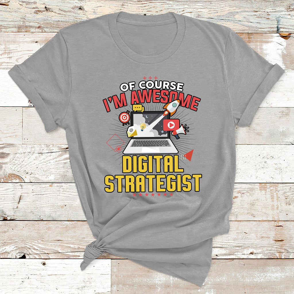 Of Course I'm Awesome Digital Strategist T Shirt - Wonder Print Shop