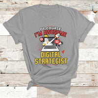 Of Course I'm Awesome Digital Strategist T Shirt - Wonder Print Shop
