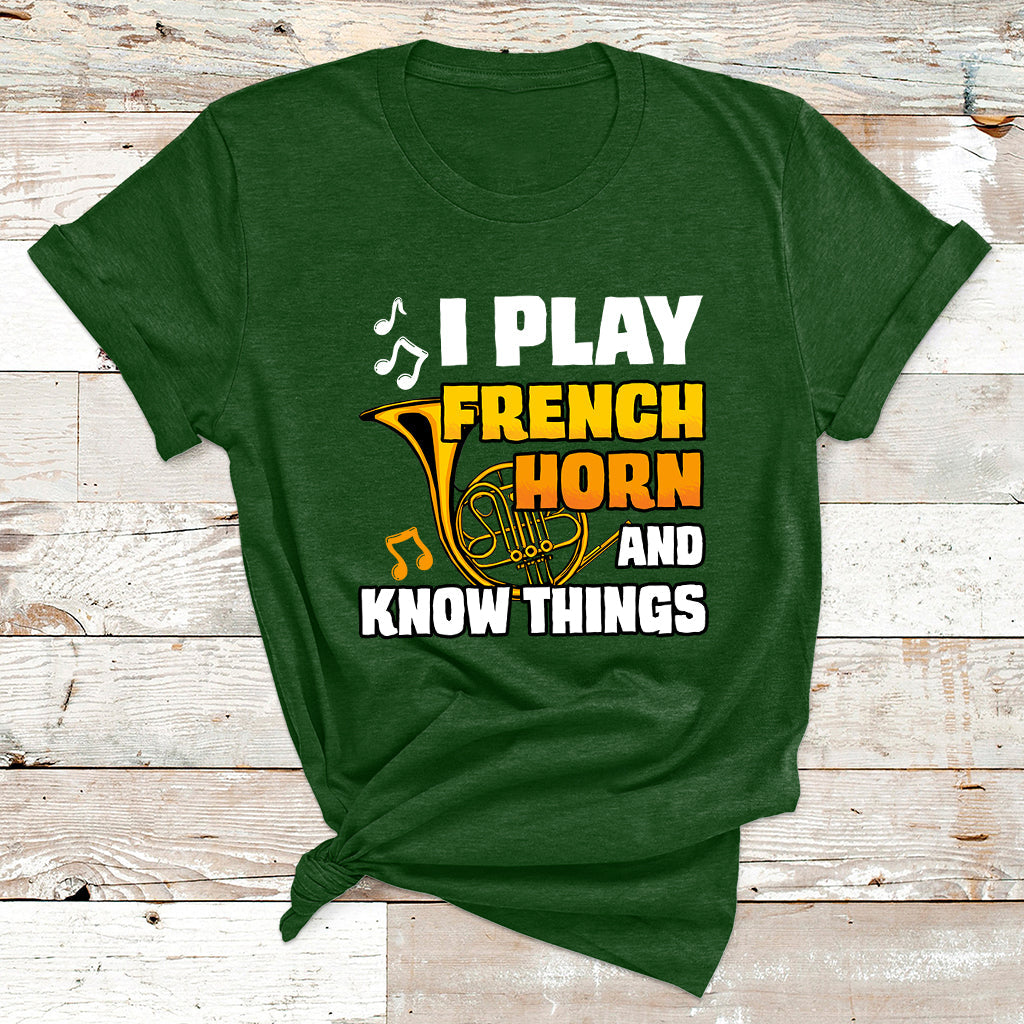 I Play French Horn Know Things Funny Hornist Design T Shirt - Wonder Print Shop