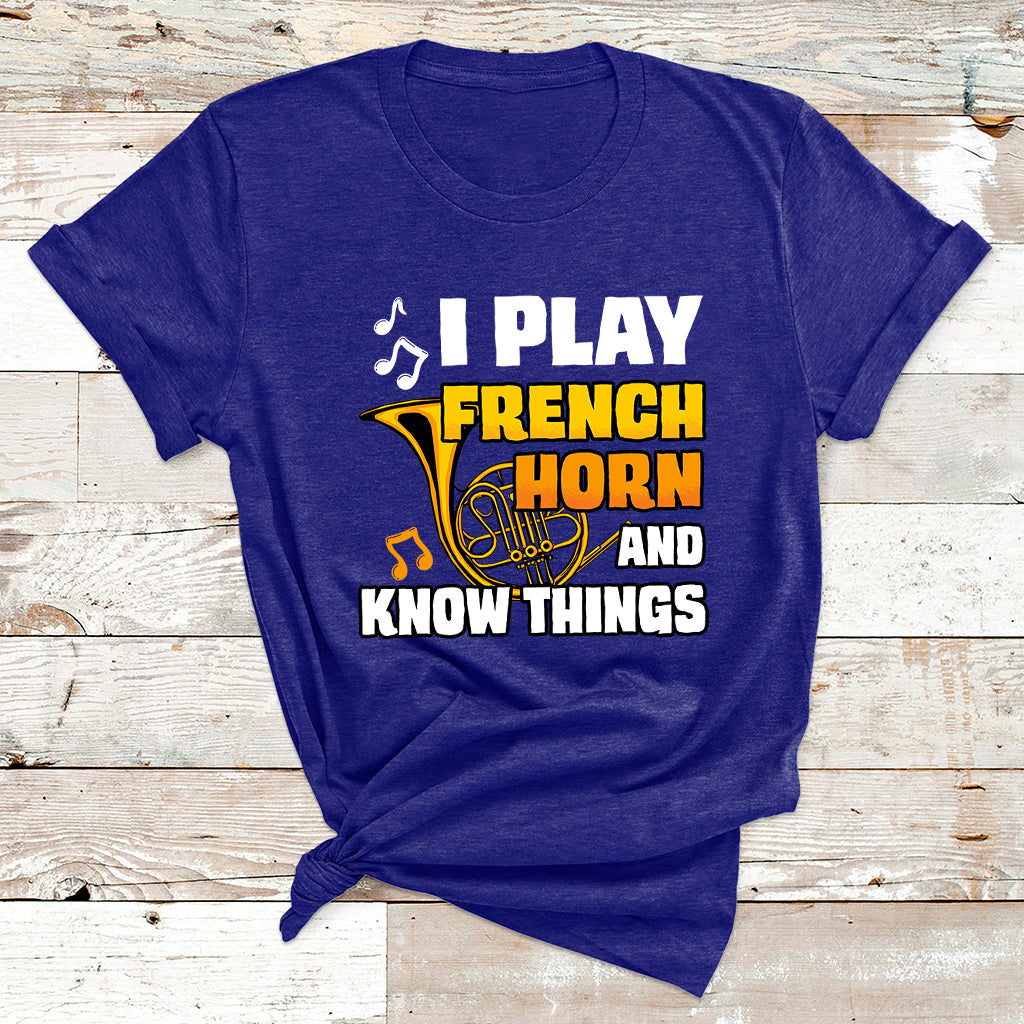 I Play French Horn Know Things Funny Hornist Design T Shirt - Wonder Print Shop