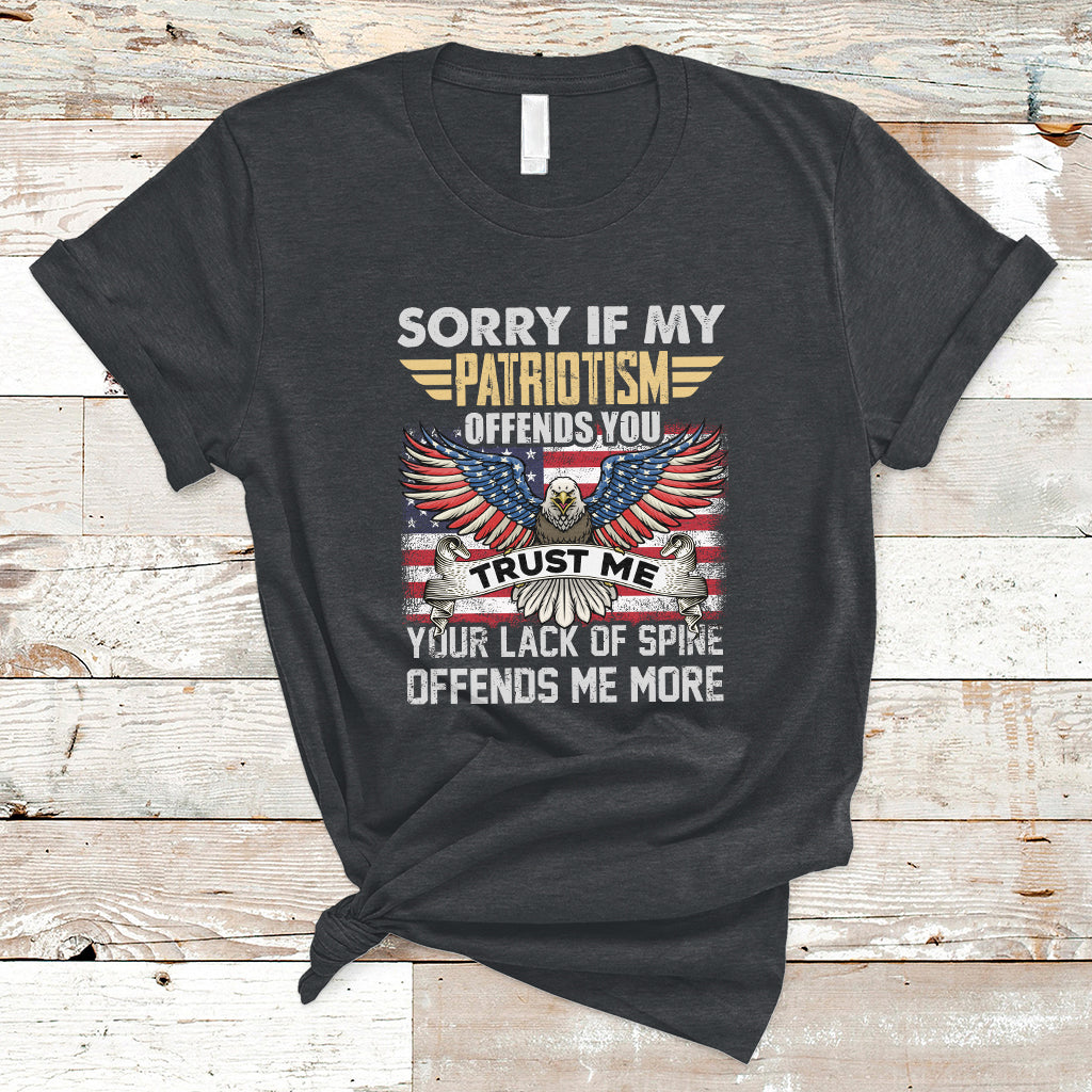 Funny Sorry If My Patriotism Offends You Veterans Patriotism T-Shirt - Wonder Print Shop