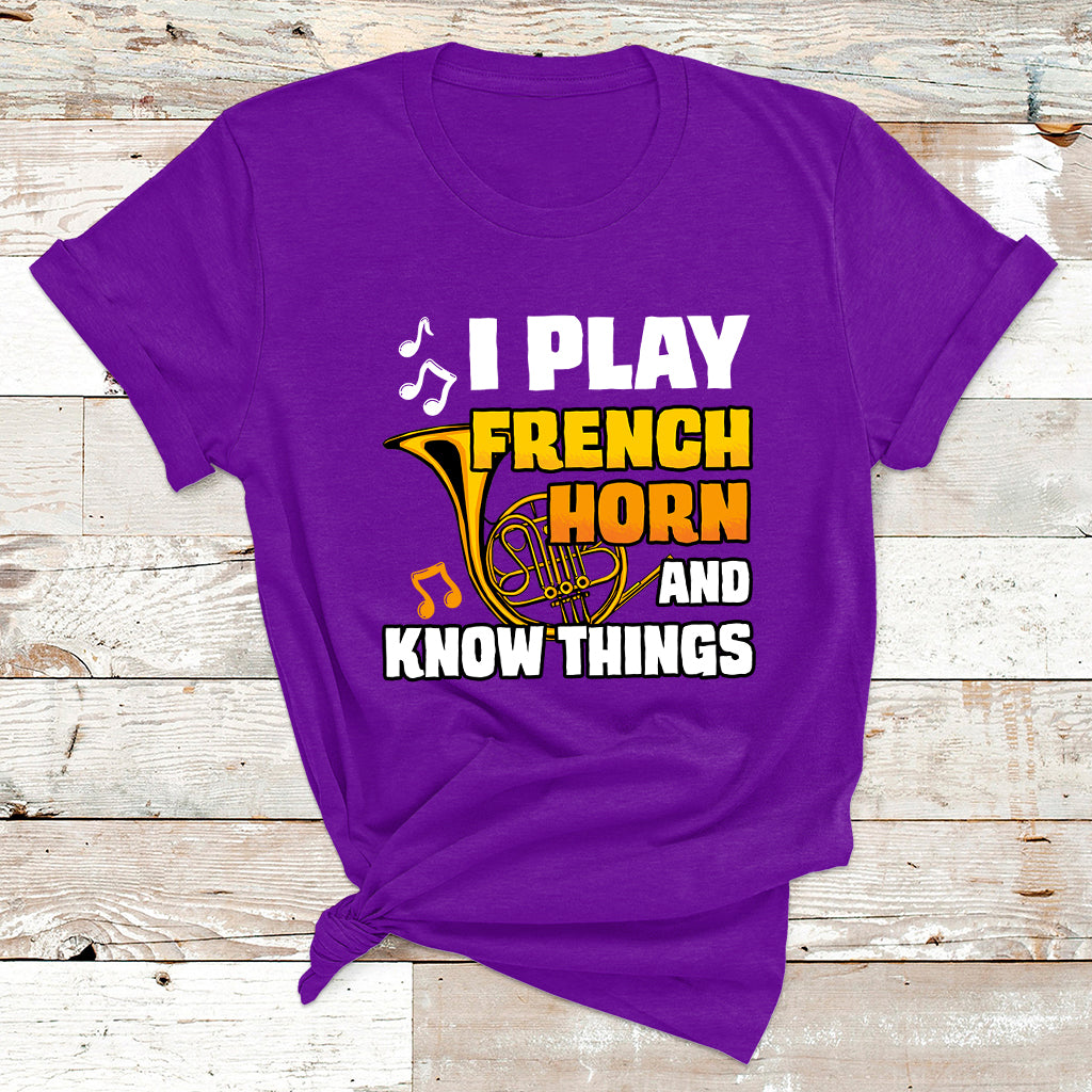 I Play French Horn Know Things Funny Hornist Design T Shirt - Wonder Print Shop