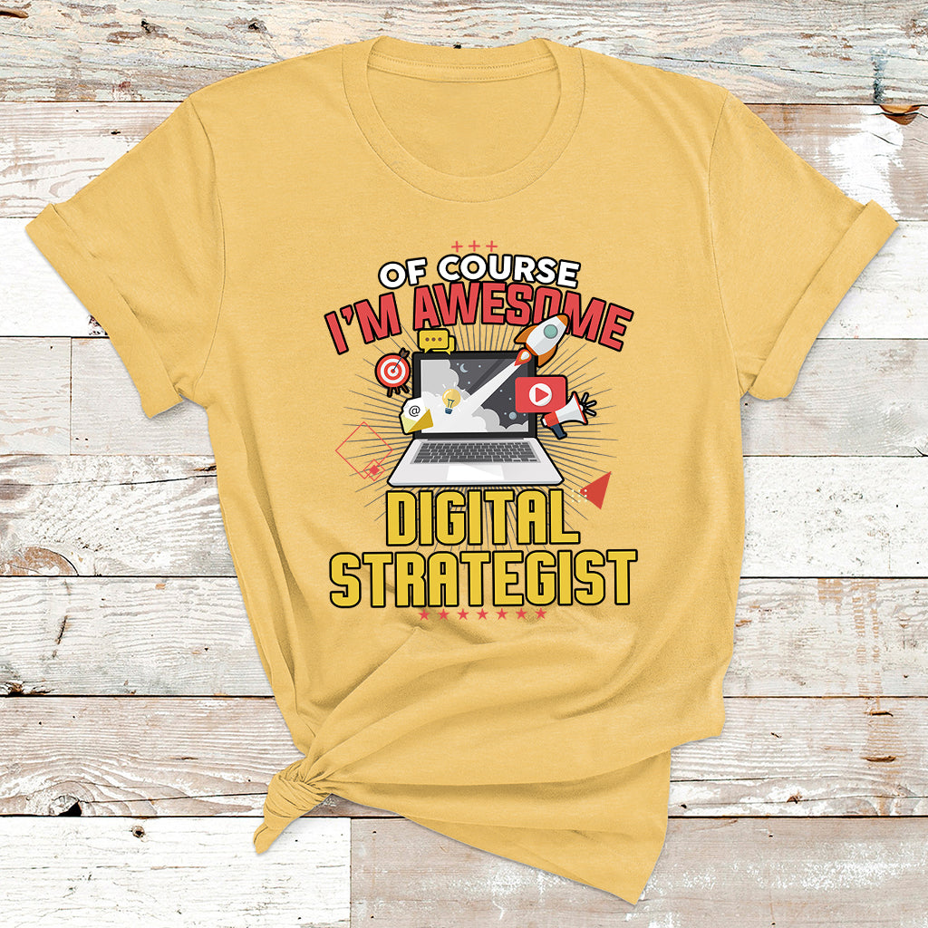 Of Course I'm Awesome Digital Strategist T Shirt - Wonder Print Shop