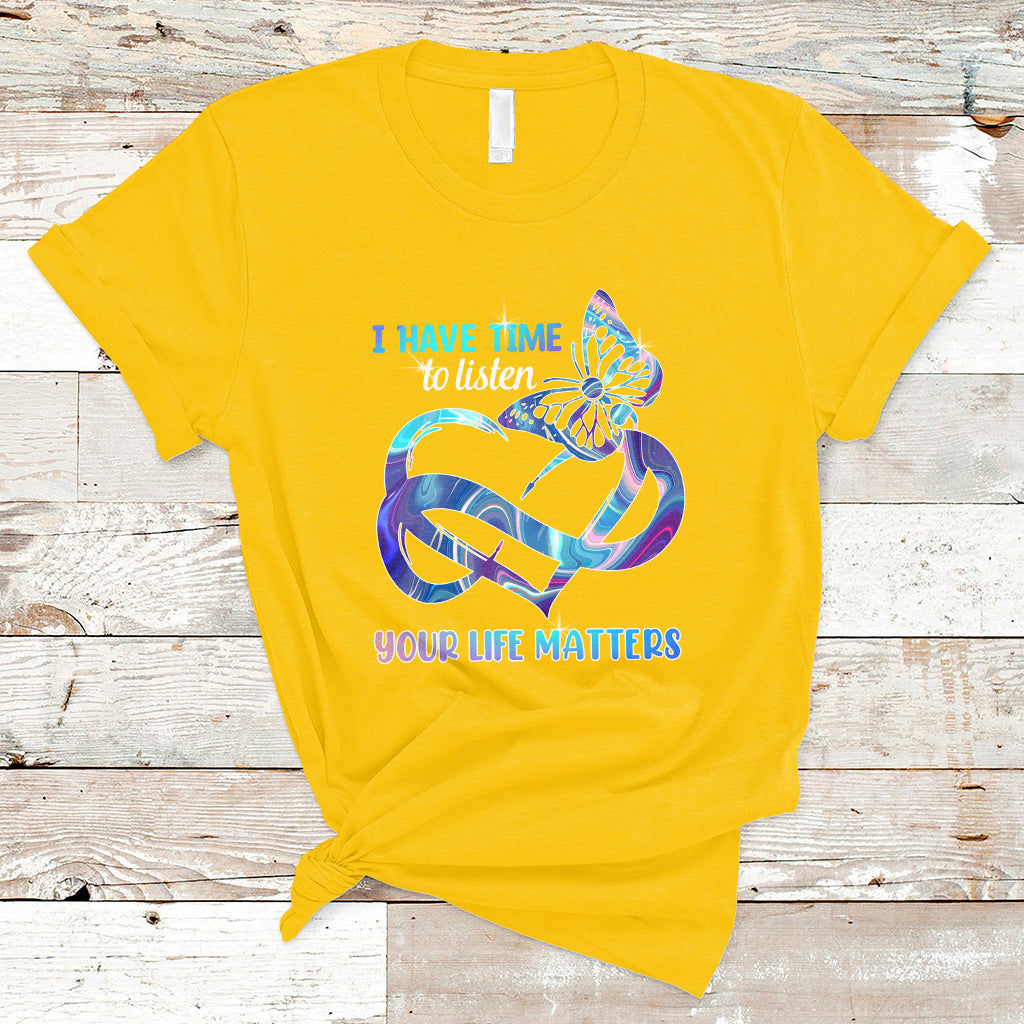 I Have Time To Listen Your Life Matters Suicide Prevention T Shirt - Wonder Print Shop