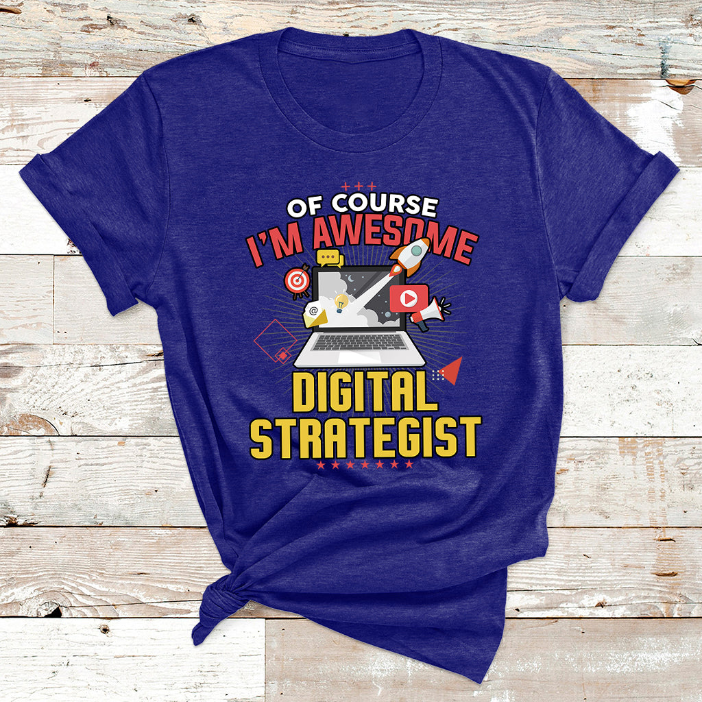 Of Course I'm Awesome Digital Strategist T Shirt - Wonder Print Shop
