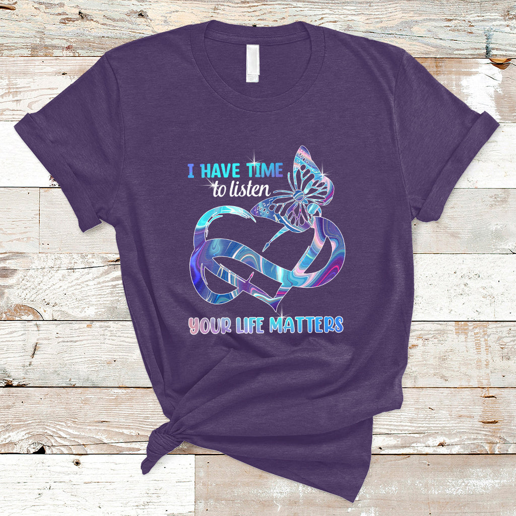 I Have Time To Listen Your Life Matters Suicide Prevention T Shirt - Wonder Print Shop