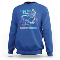 I Have Time To Listen Your Life Matters Suicide Prevention Sweatshirt - Wonder Print Shop
