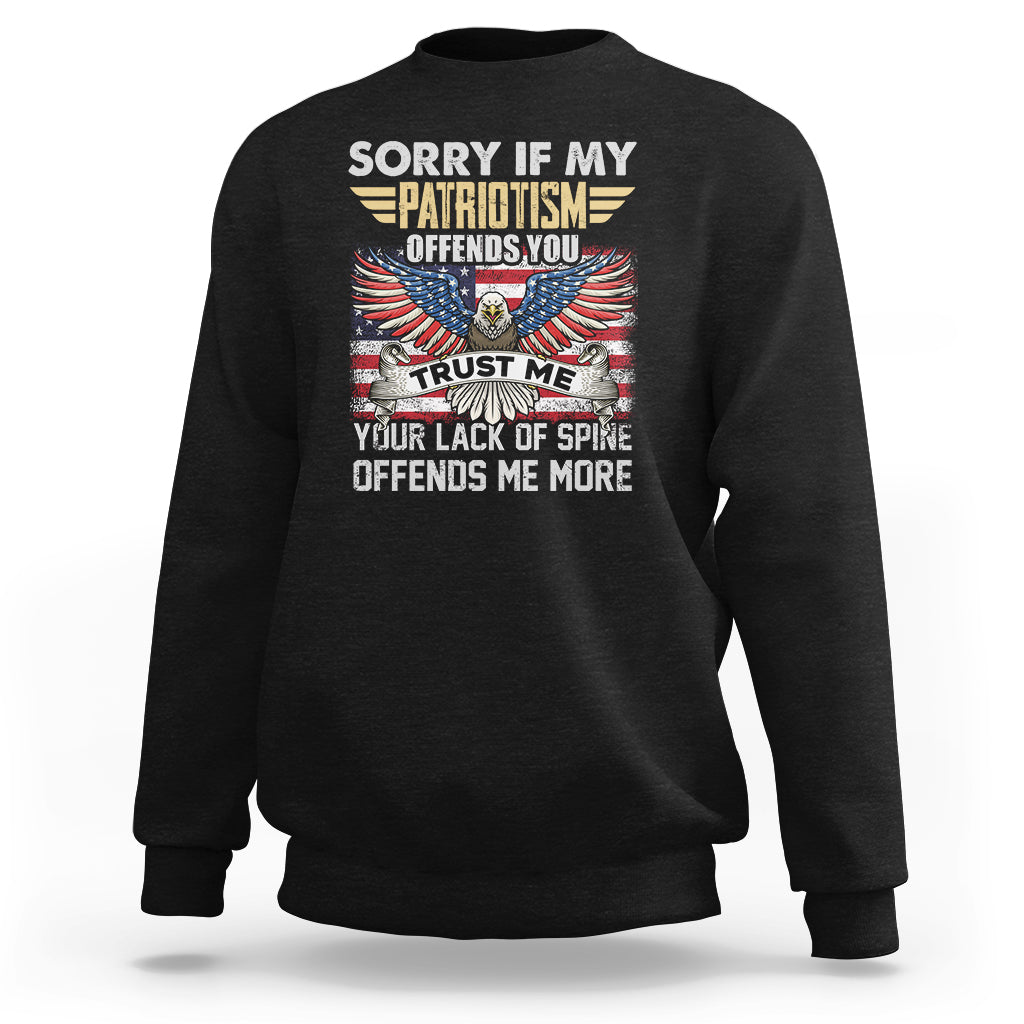 Funny Sorry If My Patriotism Offends You Veterans Patriotism Sweatshirt - Wonder Print Shop