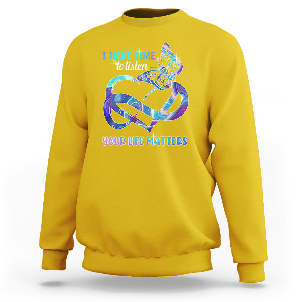 I Have Time To Listen Your Life Matters Suicide Prevention Sweatshirt - Wonder Print Shop
