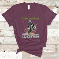 Funny Dirt Bike Riding If Dirt Ain't Flyin' You Ain't Tryin' T-Shirt - Wonder Print Shop
