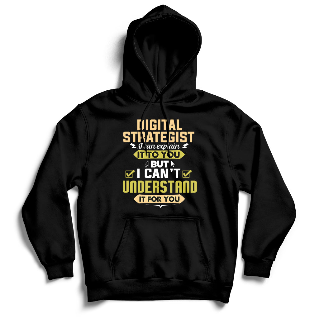 Digital Strategist I Can Explain It To You But I Can't Understand It For You Hoodie - Wonder Print Shop