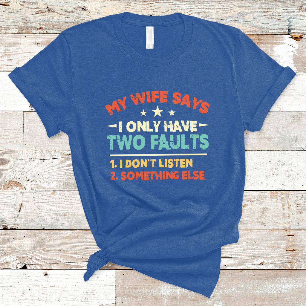 My Wife Says I Only Have Two Faults Funny Valentine's Day T Shirt - Wonder Print Shop