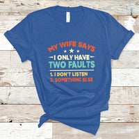 My Wife Says I Only Have Two Faults Funny Valentine's Day T Shirt - Wonder Print Shop