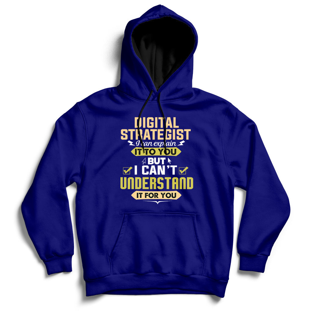 Digital Strategist I Can Explain It To You But I Can't Understand It For You Hoodie - Wonder Print Shop