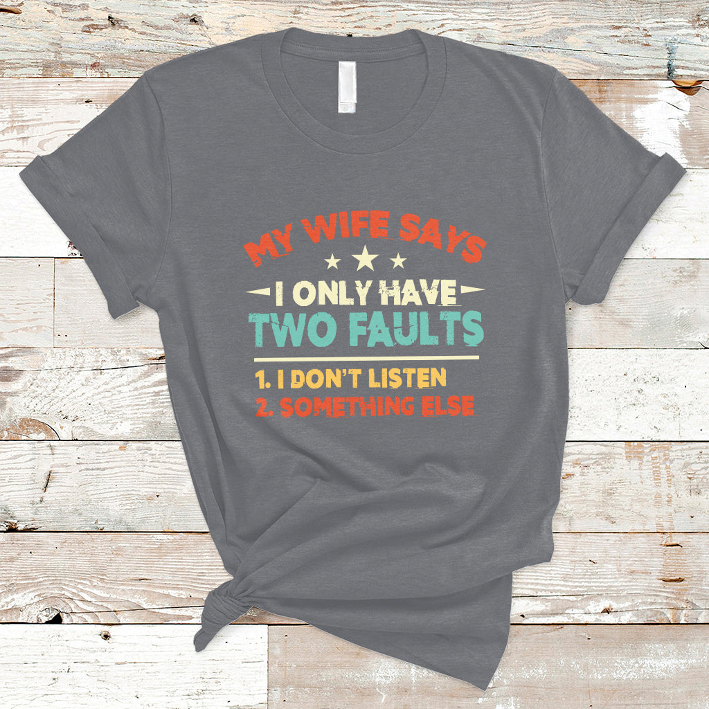 My Wife Says I Only Have Two Faults Funny Valentine's Day T Shirt - Wonder Print Shop
