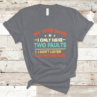 My Wife Says I Only Have Two Faults Funny Valentine's Day T Shirt - Wonder Print Shop