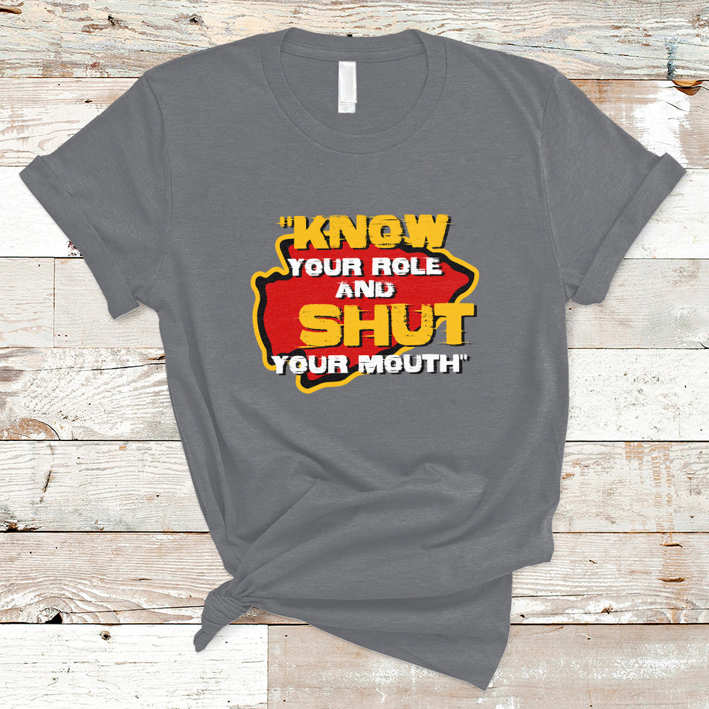 Funny Know Your Role And Shut Your Mouth Jabroni Sucks T-Shirt - Wonder Print Shop