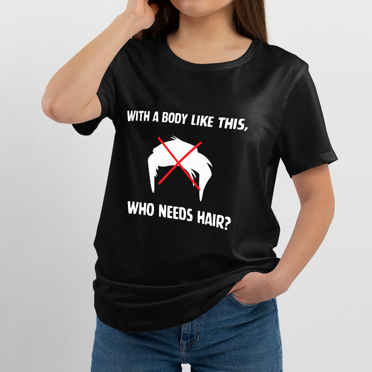 With A Body Like This, Who Needs Hair? Funny Saying, Sarcastic Quote T Shirt - Wonder Print Shop