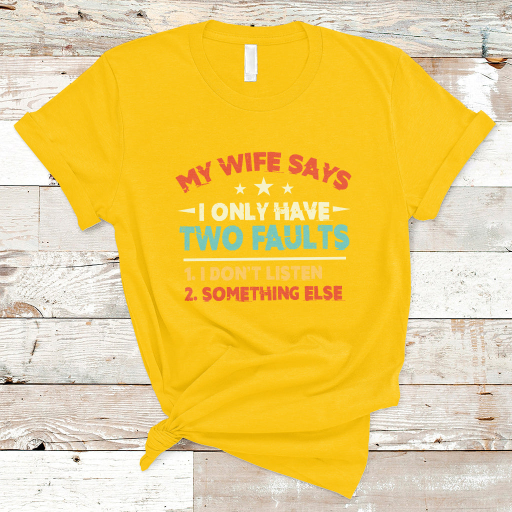 My Wife Says I Only Have Two Faults Funny Valentine's Day T Shirt - Wonder Print Shop