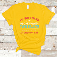 My Wife Says I Only Have Two Faults Funny Valentine's Day T Shirt - Wonder Print Shop