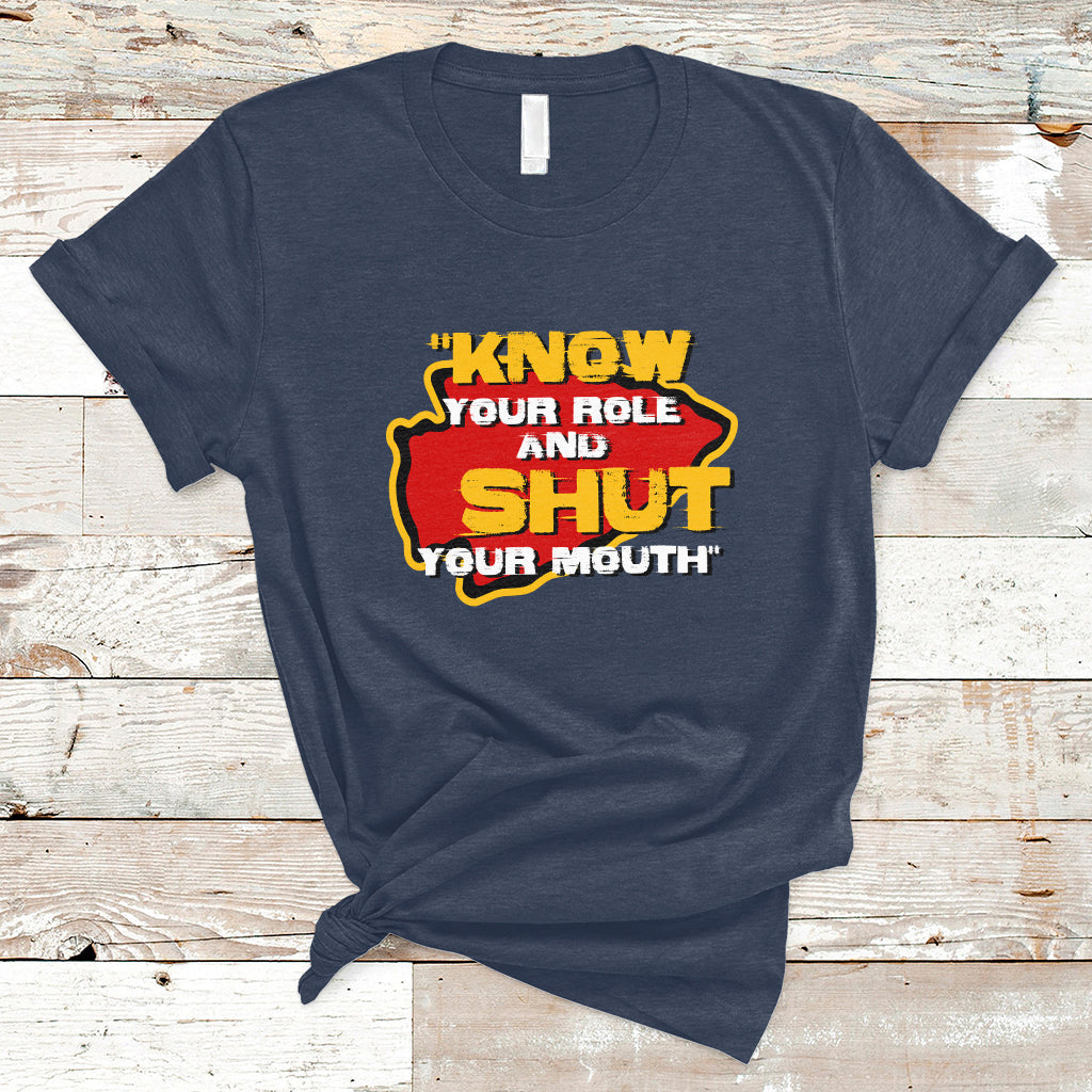 Funny Know Your Role And Shut Your Mouth Jabroni Sucks T-Shirt - Wonder Print Shop
